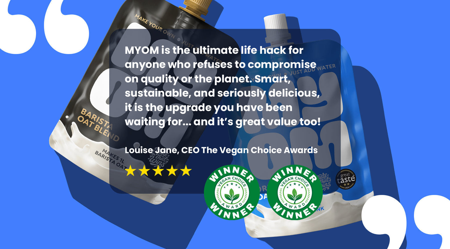 wo MYOM Original Oat premix pouches with a CEO endorsement quote from Louise Jane, founder of The Vegan Choice Awards, declaring MYOM the ultimate upgrade for anyone refusing to compromise on quality or the planet.