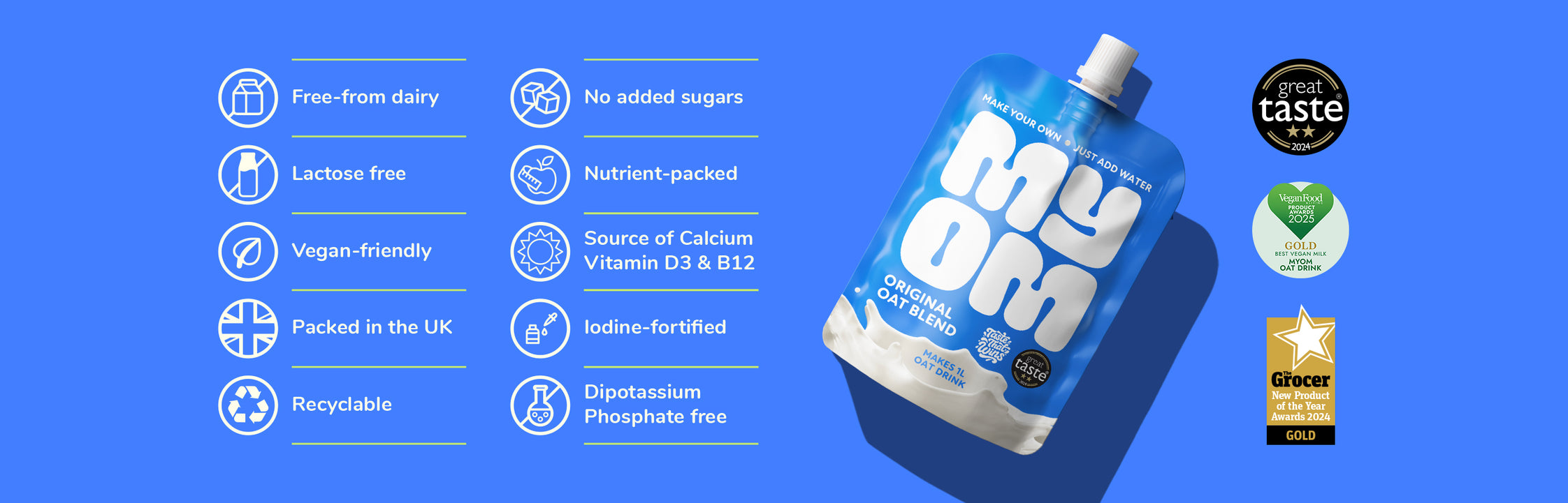 MYOM Original oat milk premix pouches — free from dairy, lactose and dipotassium phosphate, no added sugars, vegan, packed in the UK, recyclable, fortified with calcium and vitamins D3 and B12. Great Taste, Grocer Gold, Vegan Food Awards and Platinum Award winner.